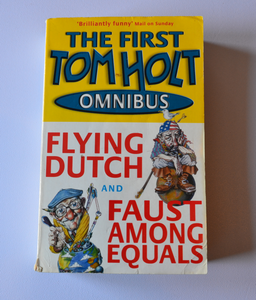 The First Tom Holt Omnibus - Flying Dutch and Faust Among Equals
